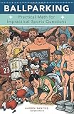Ballparking: Practical Math for Impractical Sports Questions