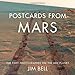 Postcards from Mars: The First Photographer on the Red Planet - Book by Jim Bell