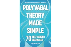 Polyvagal Theory Made Simple: 70 Self-Guided Exercises to Quickly Stimulate Your Vagus Nerve for Nervous System Regulation & 