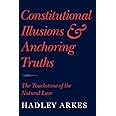 Constitutional Illusions and Anchoring Truths: The Touchstone of the Natural Law