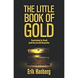 The Little Book of Gold: Fundraising for Small (and Very Small) Nonprofits