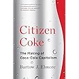 Citizen Coke: The Making of Coca-Cola Capitalism