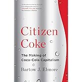 Citizen Coke: The Making of Coca-Cola Capitalism