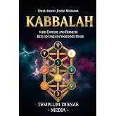 Kabbalah: Unveil Ancient Jewish Mysticism, with Esoteric and Hermetic Keys to Unleash Your Inner Power (Esoteric Spirituality)