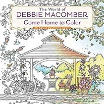 The World of Debbie Macomber: Come Home to Color: An Adult Coloring Book The World of Debbie Macomber: Come Home to Color: An Adult Coloring Book