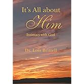 It's All about Him: Intimacy with God