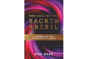 The Call of the Sacred Rebel: A Manifesto for Unapologetic Living