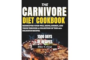 THE CARNIVORE DIET COOKBOOK: REDISCOVER YOUR-WELL BEING, ENERGY, AND VIGOR THROUGH A COLLECTION OF THIS 150+ DELICIOUS RECIPES.