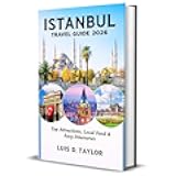 ISTANBUL TRAVEL GUIDE 2026: Top Attractions, Local Food & Easy Itineraries