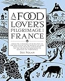 A Food Lover's Pilgrimage to France: From the Vineyards of Burgundy to the Mountains of the Basque Country: Food, Wine, Walking and History on the French Pilgrim Paths to Santiago de Compostela by 
