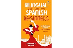 Bilingual Short Story for Spanish Beginners. LA BAILADORA ASESINA - THE ASSASSIN DANCER: Learn Spanish the fun, easy way! (La Bailadora Asesina Trilogy) (Spanish Edition)