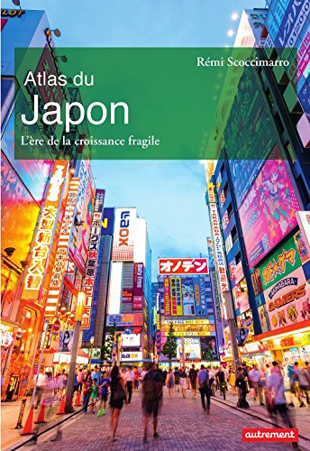 Atlas du Japon. L'ère de la croissance fragile (Atlas Monde) (French Edition) by Rémi Scoccimarro