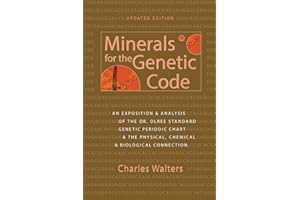 Minerals for the Genetic Code: An Exposition & Anaylsis of the Dr. Olree Standard Genetic Periodic Chart & the Physical, Chem