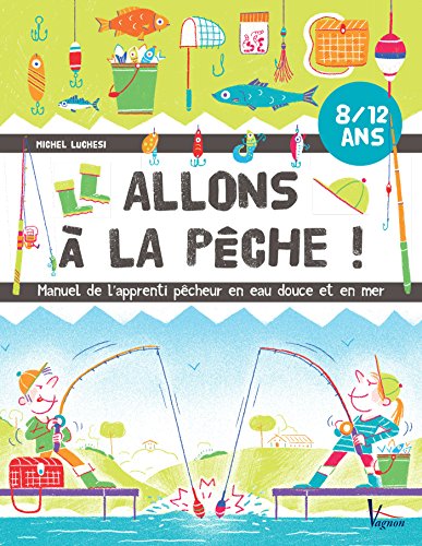 Allons à la pêche ! Manuel de l'apprenti pêcheur en eau douce et en mer (Jeunesse Vagnon) (French by Michel Luchesi