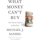 What Money Can't Buy: The Moral Limits of Markets
