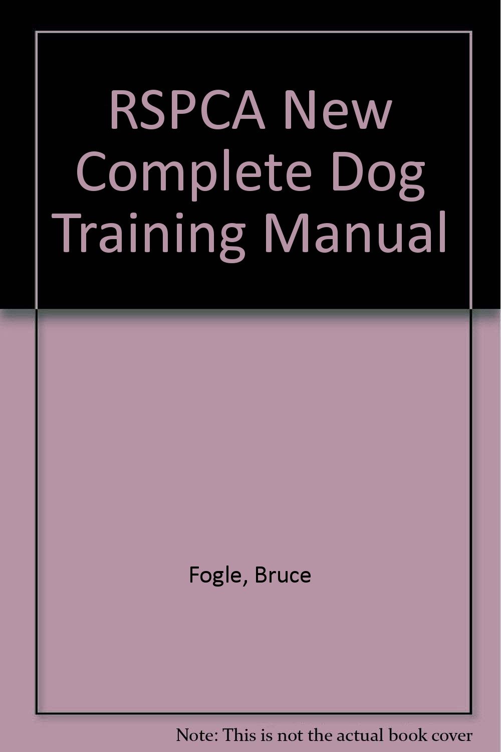 RSPCA New Complete Dog Training Manual: Amazon.co.uk: Bruce Fogle:  9781405324670: Books
