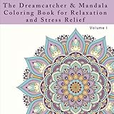 The Dreamcatcher and Mandala Coloring Book for Relaxation and Stress Relief: An Adult Coloring Book for Dealing with Stress, Anxiety, and Depression ... and Anti-Stress Activities) (Volume 1) by Penelope Pewter, Coloring Pages with Mandalas, Zentangle Designs an Inc.