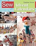 Sew Advent Calendars: Count down to Christmas with 20 stylish designs to fill with festive treats (SEW SERIES) by Debbie Shore
