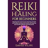 Reiki Healing for Beginners: Unlocking the secrets of aura cleansing and reiki self-healing. Learning reiki symbols and acquiring tips for reiki meditation and reiki psychic (medical intuitive)