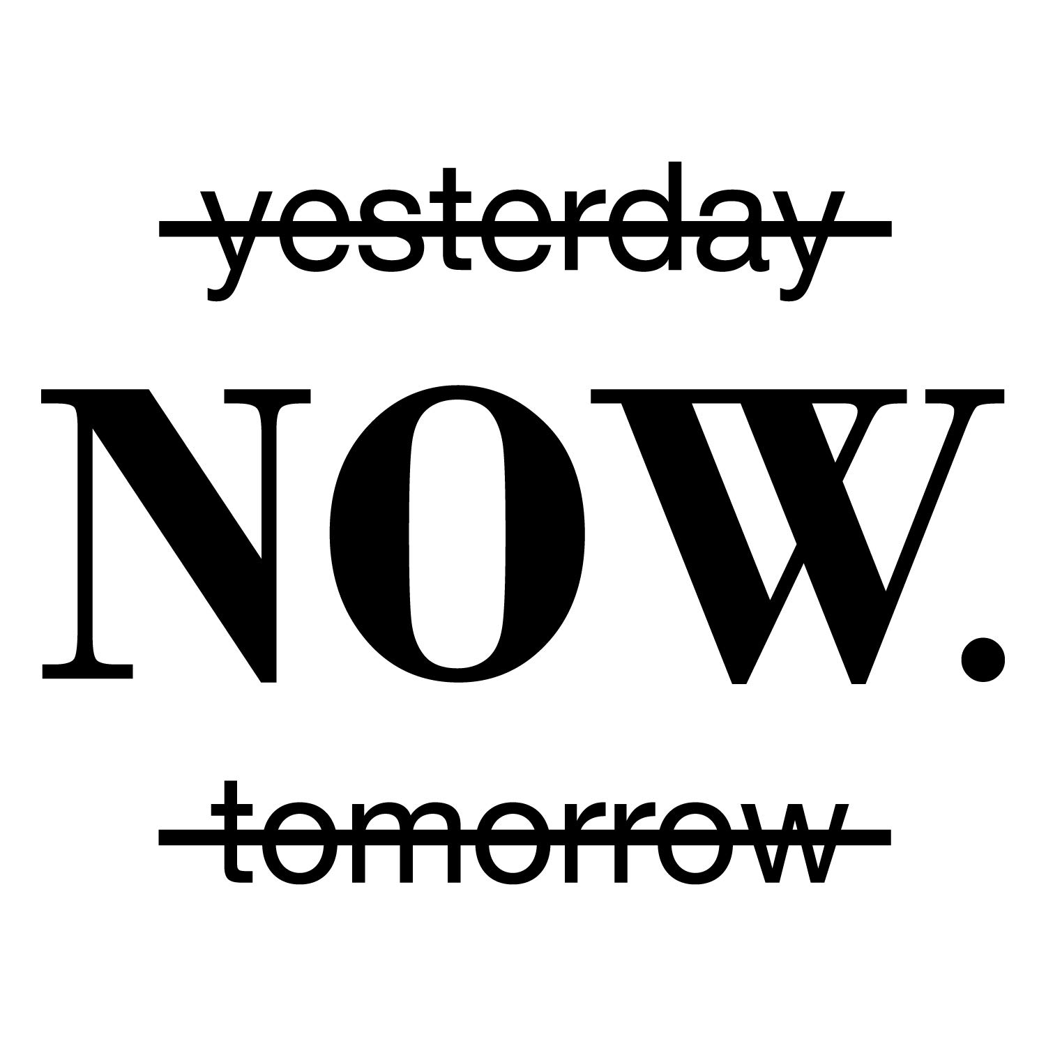 I tomorrow now. Постер yesterday Now tomorrow. Картина yesterday Now tomorrow. Yesterday Now tomorrow картинка. Yesterday tomorrow Now Black. I tomorrow now. Постер yesterday Now tomorrow. Картина yesterday Now tomorrow. Yesterday Now tomorrow картинка. Yesterday tomorrow Now Black.