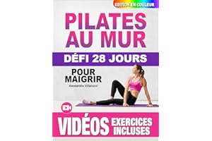 Pilates au Mur pour Maigrir: Guide Complet Illustré pour les Femmes, Débutants et Seniors - Défi de 28 Jours pour Tonifier le
