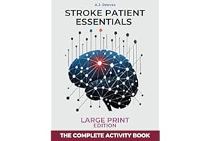 Stroke Patient Essentials: The Complete Activity Book to Brain Stimulation, Dexterity and Cognitive Recovery for survivors and caregiver. Large Print Edition