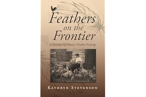 Feathers on the Frontier: A Portrait Of Pioneer Poultry Keeping