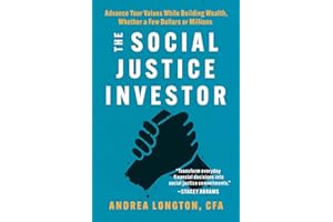 The Social Justice Investor: Advance Your Values While Building Wealth, Whether a Few Dollars or Millions