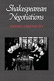 Shakespearean Negotiations: The Circulation of Social Energy in Renaissance England (The New Historicism: Studies in Cultural Poetics) (No. 84)