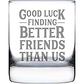 Good Luck Finding Better Friends Than Us - Whiskey Rocks Glass - Funny Farewell Gift For Best Friend Moving Away - 10.25 Oz Glasses
