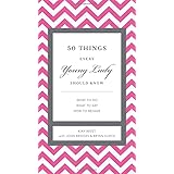 50 Things Every Young Lady Should Know: What to Do, What to Say, and How to Behave (The GentleManners Series)