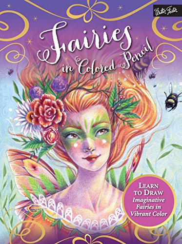 Fairies in colored pencil: learn to draw imaginative fairies in v…