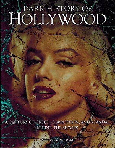 Dark History of Hollywood, A Century of Greed, Corruption, and Scandal behind the movies