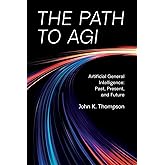 The Path to AGI: Artificial General Intelligence: Past, Present, and Future