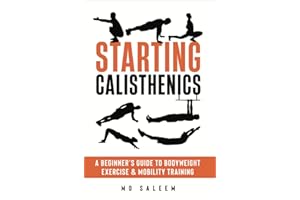 Starting Calisthenics : A Beginner's Guide to Bodyweight Exercise and Mobility Training
