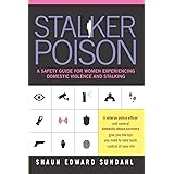 Stalker Poison: A Safety Guide for Women Experiencing Domestic Violence and Stalking