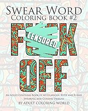 Swear Word Coloring Book #2: An Adult Coloring Book of 40 Hilarious, Rude and Funny Swearing and Cursing Designs