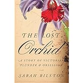 The Lost Orchid: A Story of Victorian Plunder and Obsession