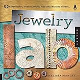 Jewelry Lab: 52 Experiments, Investigations, and Explorations in Metal (Lab Series) by Melissa Manley