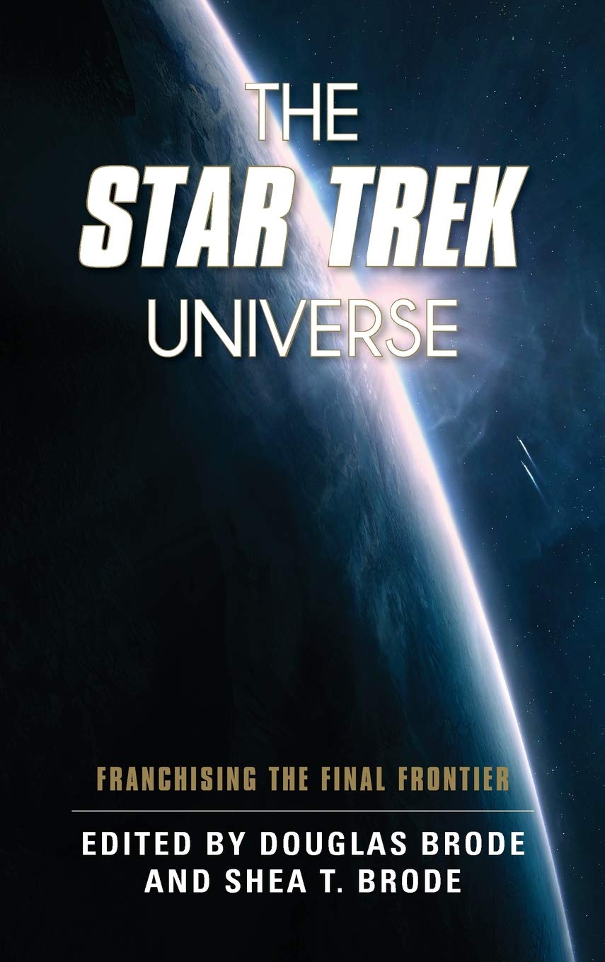 Amazon Com The Star Trek Universe Franchising The Final Frontier Brode Douglas Brode Shea T Books