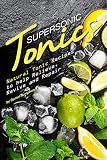 Supersonic Tonics: Natural Tonic Recipes to help Relieve, Revive and Repair by Daniel Humphreys