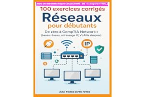 100 exercices corrigés – Réseaux pour débutants: De zéro à CompTIA Network+ (bases réseau, adressage IP, VLANs simples)
