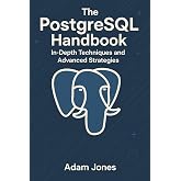 The PostgreSQL Handbook: In-Depth Techniques and Advanced Strategies