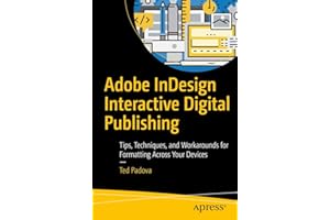 Adobe InDesign Interactive Digital Publishing: Tips, Techniques, and Workarounds for Formatting Across Your Devices