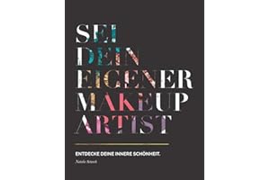 Sei dein eigener Make-up Artist: Entdecke deine innere Schönheit (German Edition)