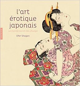L Art Erotique Japonais Le Monde Secret Des Shunga Beaux Arts Amazon De Collectif Shagan Ofer Halpern Mark Shirakura Yoshihiko Gerstle Andrew Fremdsprachige Bucher