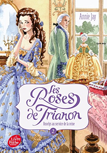Les roses de Trianon: 02: Roselys au service de la reine