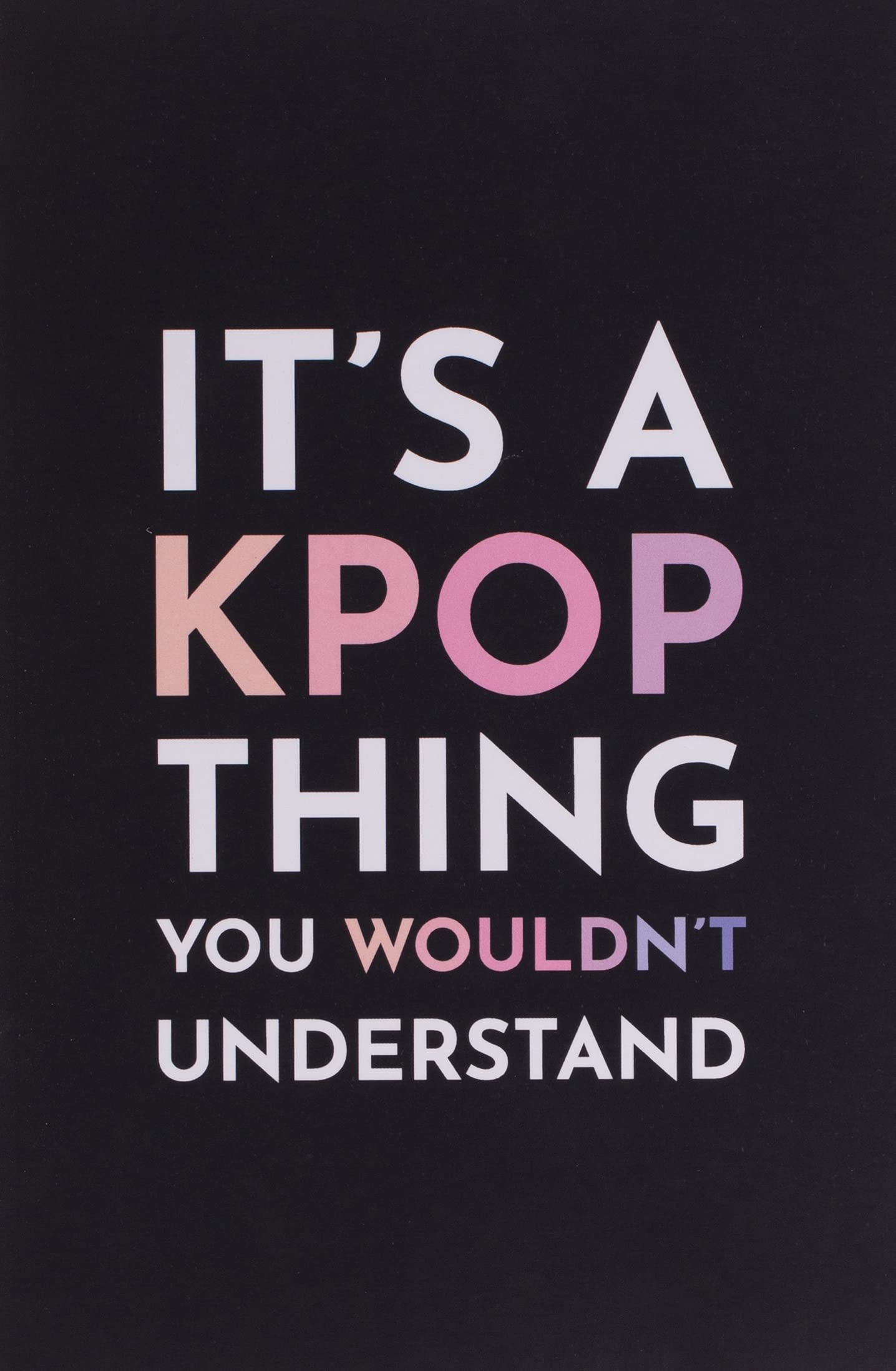 It's a Kpop Thing You Wouldn't Understand: Blank Lined Journal