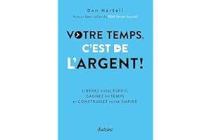 Votre temps, c'est de l'argent ! - Libérez votre esprit, gagnez du temps et construisez votre empire (French Edition)