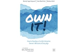 Own It!: How to Develop a Family Enterprise Owner’s Mindset at Every Age (A Family Business Publication)